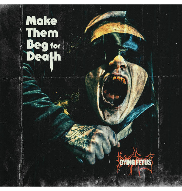 DYING FETUS - 'Make Them Beg For Death' CD