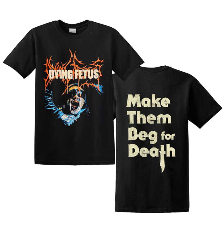 DYING FETUS - 'Make Them Beg For Death' T-Shirt