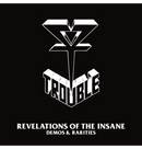 TROUBLE - 'Revelations Of The Insane (Demos & Rarities)' 2CD