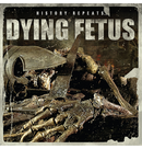 DYING FETUS - 'History Repeats...' CD