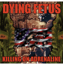 DYING FETUS - 'Killing On Adrenaline - Reissue w/ Bonus Tracks' CD