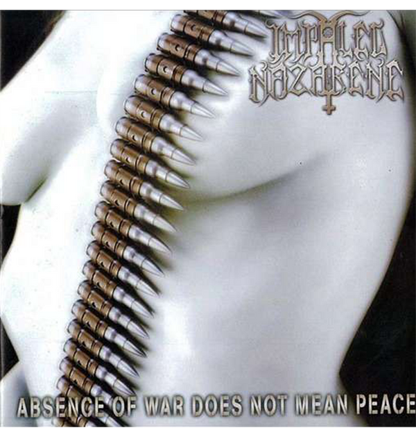 IMPALED NAZARENE - 'Absence Of War Does Not Mean Peace' CD