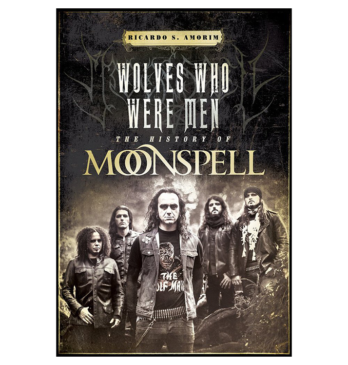 RICARDO S. AMORIM - 'Wolves Who Were Men, The History Of Moonspell' Book