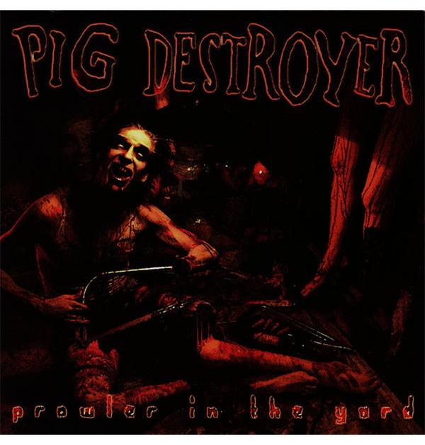 PIG DESTROYER - 'Prowler In The Yard' CD